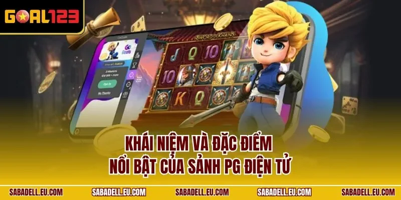 Khái niệm và đặc điểm nổi bật của sảnh PG điện tử